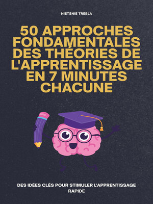 cover image of 50 Approches Fondamentales des Théories de l'Apprentissage en 7 Minutes Chacune